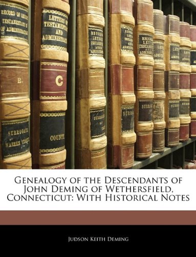 Genealogy of the Descendants of John Deming of Wethersfield, Connecticut: With Historical Notes