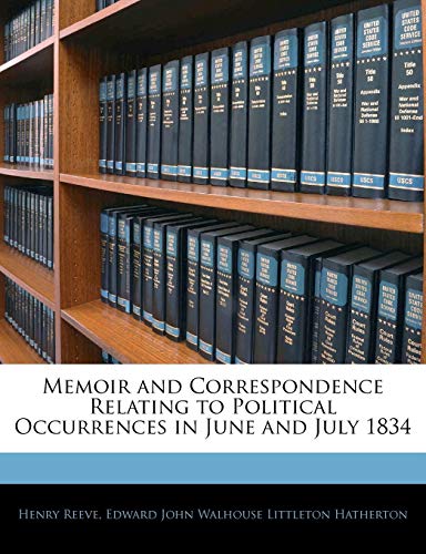 Memoir and Correspondence Relating to Political Occurrences in June and July 1834