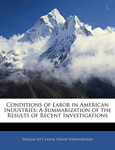 Conditions of Labor in American Industries: A Summarization of the Results of Recent Investigations