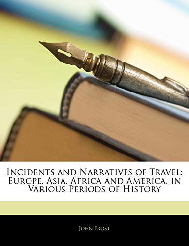 Incidents and Narratives of Travel: Europe, Asia, Africa and America, in Various Periods of History