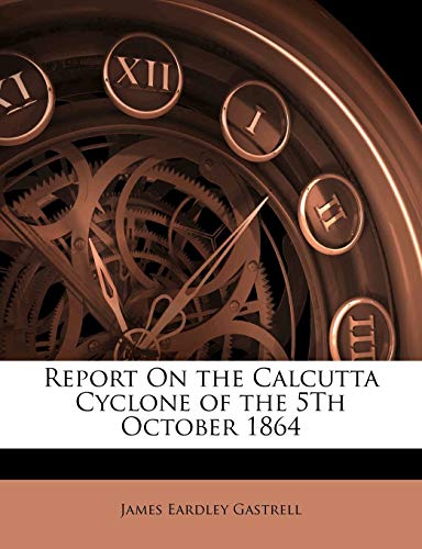 Report on the Calcutta Cyclone of the 5th October 1864