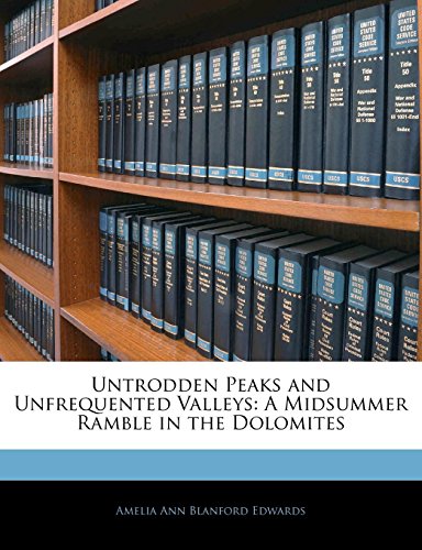Untrodden Peaks and Unfrequented Valleys: A Midsummer Ramble in the Dolomites