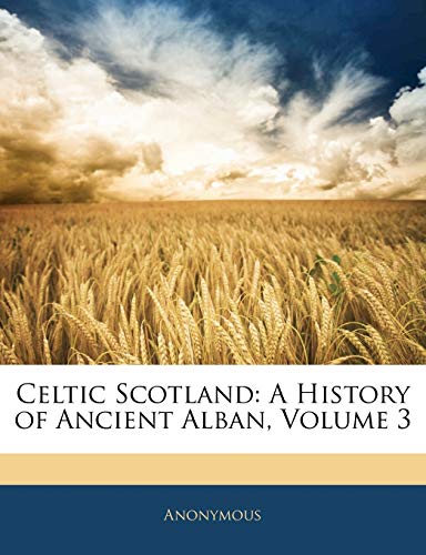 Celtic Scotland: A History of Ancient Alban, Volume 3