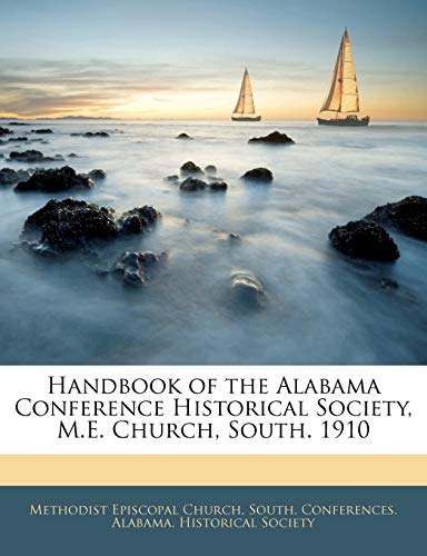 Handbook of the Alabama Conference Historical Society, M.E. Church, South. 1910