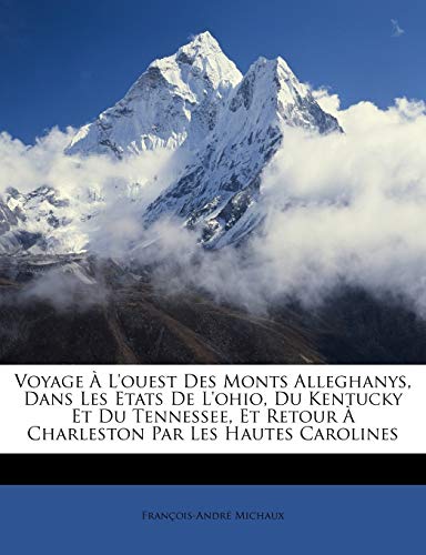 Voyage À L'ouest Des Monts Alleghanys, Dans Les Etats De L'ohio, Du Kentucky Et Du Tennessee, Et Retour À Charleston Par Les Hautes Carolines