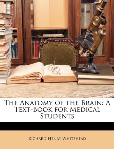 The Anatomy of the Brain: A Text-Book for Medical Students
