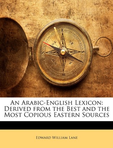 An Arabic-English Lexicon: Derived from the Best and the Most Copious Eastern Sources