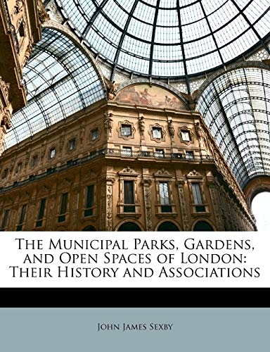 The Municipal Parks, Gardens, and Open Spaces of London: Their History and Associations