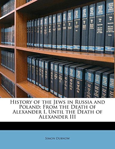 History of the Jews in Russia and Poland: From the Death of Alexander I, Until the Death of Alexander III