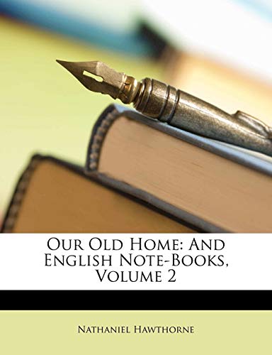 Our Old Home: And English Note-Books, Volume 2