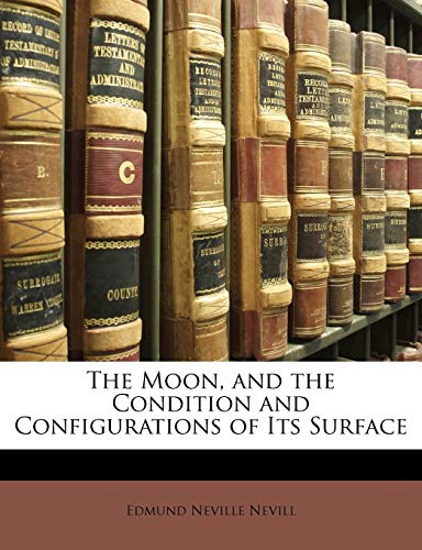 The Moon, and the Condition and Configurations of Its Surface
