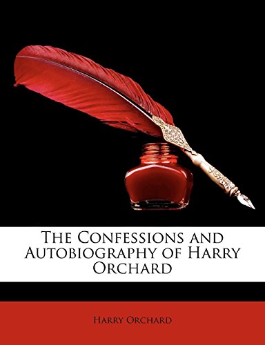The Confessions and Autobiography of Harry Orchard