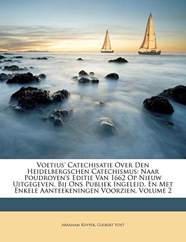 Voetius' Catechisatie Over Den Heidelbergschen Catechismus: Naar Poudroyen's Editie Van 1662 Op Nieuw Uitgegeven, Bij Ons Publiek Ingeleid, En Met Enkele Aanteekeningen Voorzien, Volume 2