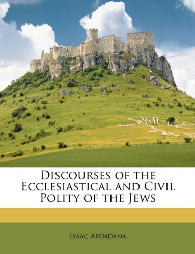 Discourses of the Ecclesiastical and Civil Polity of the Jews
