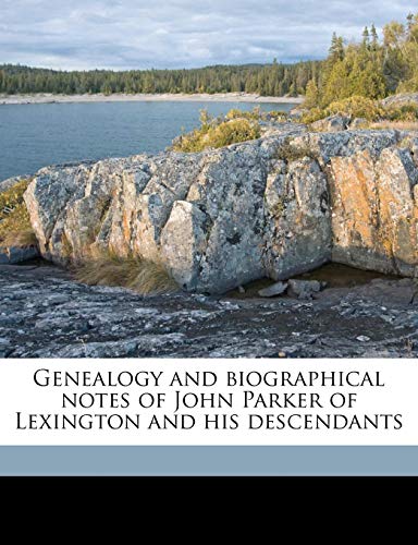 Genealogy and Biographical Notes of John Parker of Lexington and His Descendants