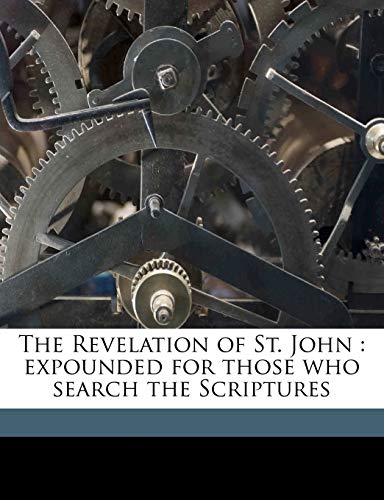 The Revelation of St. John: expounded for those who search the Scriptures Volume 2