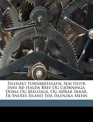 Íslenzkt Fornbréfasafn: Sem Hefir Inni Að Halda Bréf Og Gjörninga, Dóma Og Máldaga, Og Aðrar Skrár, Er Snerta Ísland Eða Íslenzka Menn (English and Old Norse Edition)