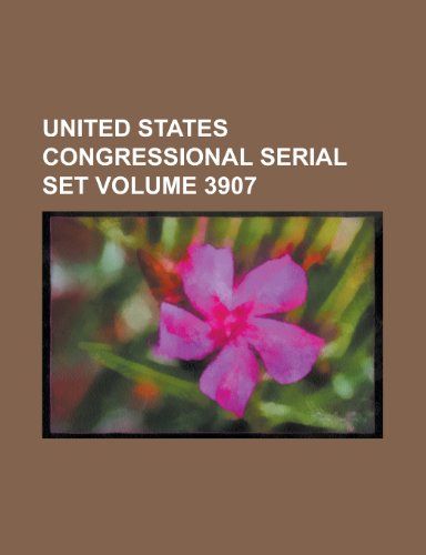 United States Congressional Serial Set Volume 3907