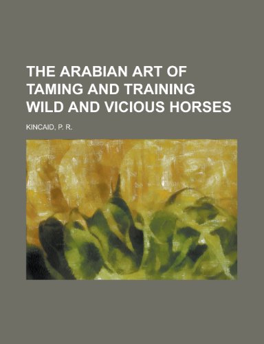 The Arabian Art of Taming and Training Wild and Vicious Horses