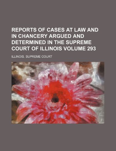 Reports of Cases at Law and in Chancery Argued and Determined in the Supreme Court of Illinois Volume 293