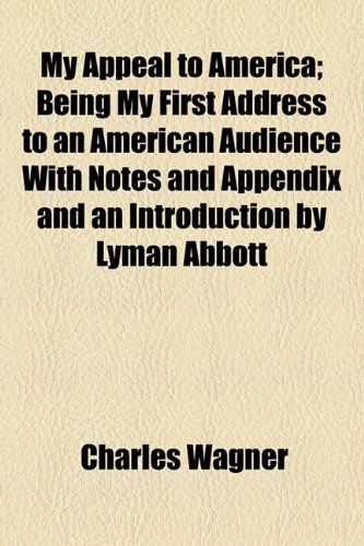 My Appeal to America: Being My First Address to an American Audience With Notes and Appendix and an Introduction