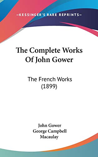 The Complete Works Of John Gower: The French Works (1899)