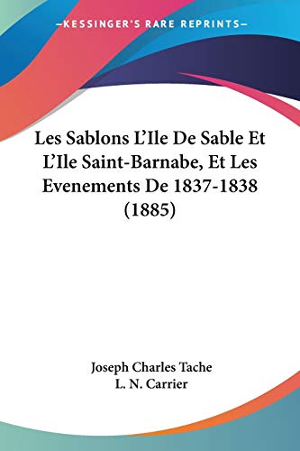Les Sablons L'Ile De Sable Et L'Ile Saint-Barnabe, Et Les Evenements De 1837-1838 (1885) (French Edition)