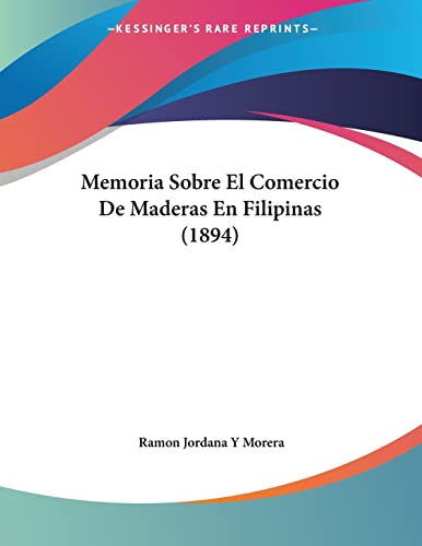 Memoria Sobre El Comercio De Maderas En Filipinas (1894) (Spanish Edition)