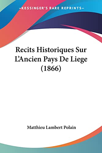 Recits Historiques Sur L'Ancien Pays De Liege (1866) (French Edition)