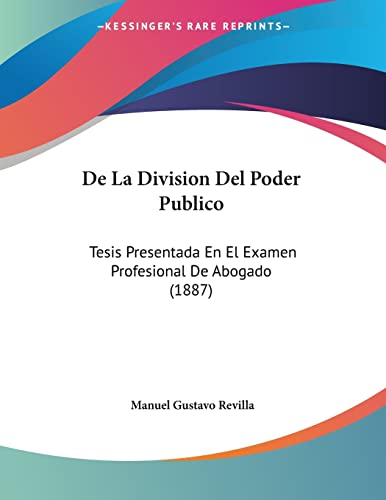 De La Division Del Poder Publico: Tesis Presentada En El Examen Profesional De Abogado (1887) (French Edition)