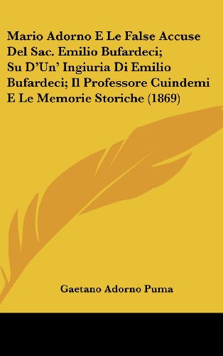 Mario Adorno E Le False Accuse del Sac. Emilio Bufardeci; Su D'Un' Ingiuria Di Emilio Bufardeci; Il Professore Cuindemi E Le Memorie Storiche (1869)