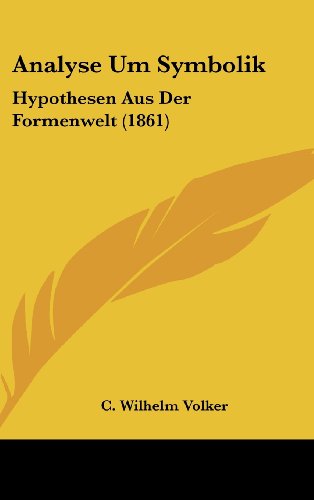 Analyse Um Symbolik: Hypothesen Aus Der Formenwelt (1861) (German Edition)