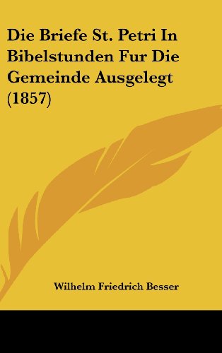 Die Briefe St. Petri In Bibelstunden Fur Die Gemeinde Ausgelegt (1857) (German Edition)