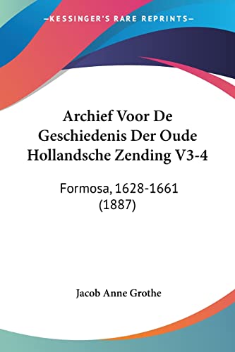 Archief Voor De Geschiedenis Der Oude Hollandsche Zending V3-4: Formosa, 1628-1661 (1887)
