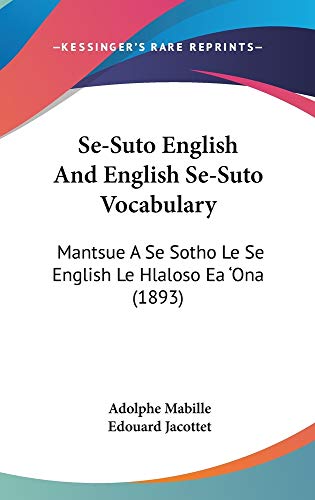 Se-Suto English and English Se-Suto Vocabulary: Mantsue a Se Sotho Le Se English Le Hlaloso EA 'Ona (1893)