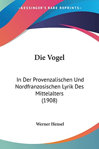 Die Vogel: In Der Provenzalischen Und Nordfranzosischen Lyrik Des Mittelalters (1908) (English and German Edition)