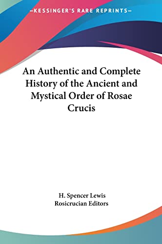 An Authentic and Complete History of the Ancient and Mystical Order of Rosae Crucis