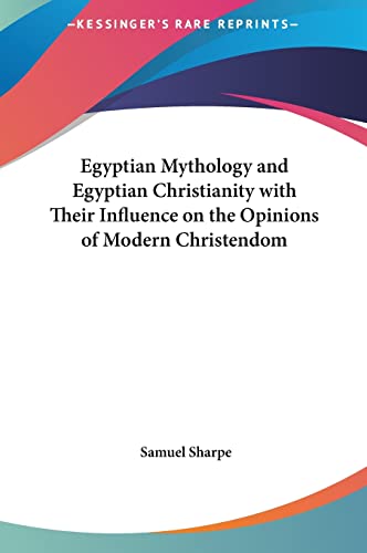 Egyptian Mythology And Egyptian Christianity With Their Influence On The Opinions Of Modern Christendom