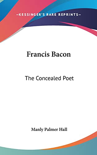 Francis Bacon: The Concealed Poet
