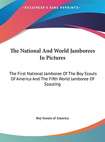 The National And World Jamborees In Pictures: The First National Jamboree Of The Boy Scouts Of America And The Fifth World Jamboree Of Scouting