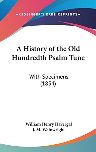 A History of the Old Hundredth Psalm Tune: With Specimens (1854)