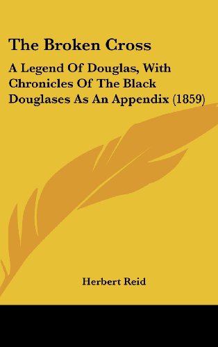 The Broken Cross: A Legend of Douglas, with Chronicles of the Black Douglases as an Appendix (1859)