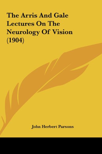 The Arris and Gale Lectures on the Neurology of Vision (1904)