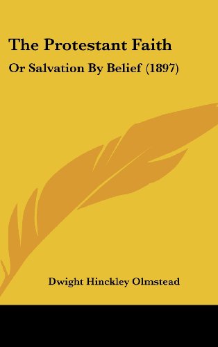 The Protestant Faith: Or Salvation By Belief (1897)