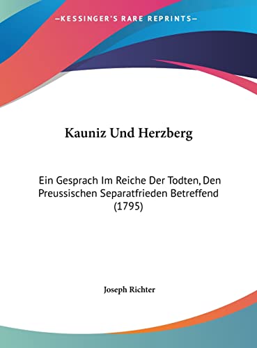 Kauniz Und Herzberg: Ein Gesprach Im Reiche Der Todten, Den Preussischen Separatfrieden Betreffend (1795)