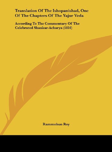 Translation of the Ishopanishad, One of the Chapters of the Yajur Veda: According to the Commentary of the Celebrated Shankar-Acharya (1816)