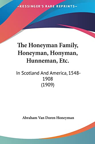 The Honeyman Family, Honeyman, Honyman, Hunneman, Etc.: In Scotland And America, 1548-1908 (1909)
