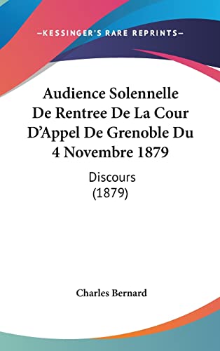 Audience Solennelle De Rentree De La Cour D'Appel De Grenoble Du 4 Novembre 1879: Discours (1879)