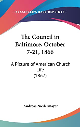 The Council in Baltimore, October 7-21, 1866: A Picture of American Church Life (1867)