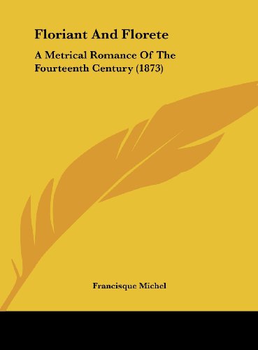 Floriant and Florete: A Metrical Romance of the Fourteenth Century (1873)